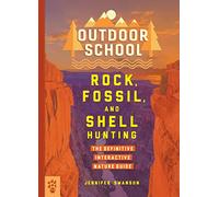 Outdoor School: Rock, Fossil, and Shell Hunting: The Definitive Interactive Nature Guide