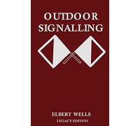 Outdoor Signalling (Legacy Edition): A Classic Handbook on Communicating Over Distance using Cypher Messages with Flags, Light, and Sound: 11 (The Classic Outing Handbooks Collection)