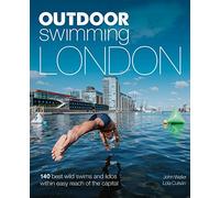 Outdoor Swimming London: 140 best wild swims and lidos within easy reach of the Capital (Wild Swimming)