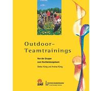 Outdoor-Teamtrainings.: Von der Gruppe zum Hochleistungsteam by Konig New.