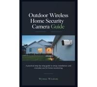 Outdoor Wireless Home Security Camera Guide: A practical step-by-step guide to setup, installation, and everyday use for home monitoring