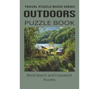 OUTDOORS PUZZLE BOOK: Word Search and Crossword Puzzle Book With Easy To Read Print About Outdoors, Camping, Hiking and more. 6 by 9 inches, 120 ... Holidays And More (TRAVEL PUZZLE BOOK SERIES)