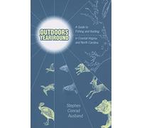 Outdoors Year Round: A Guide to Fishing and Hunting in Coastal Virginia and North Carolina