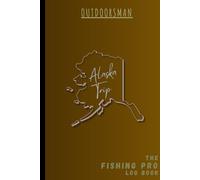 OUTDOORSMAN Fishing Log Book for Alaska: Fishing Journal Notebook to Record Catches, Fishing Trips, Experiences, Adventures, & More | An Ideal Gift