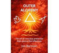 Outer Alchemy: The art of conscious protection from destructive influences (The Alchemy of Being)