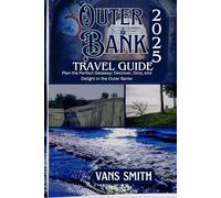 Outer bank Travel Guide 2025: Plan the Perfect Getaway: Discover, Dine and Delight in the Outer Bank (Comprehensive First Time Travellers Guide for 2025/2026)