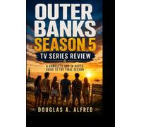 Outer Banks Season 5 Tv Series Review: A Complete and In-Depth Guide to the Final Season