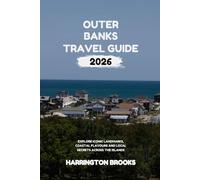 OUTER BANKS TAVEL GUIDE 2026: Explore Iconic Landmarks Coastal Flavors and Local Secrets Across the Islands (TRAVELING MADE EASY IN ENGLISH AND GERMAN)