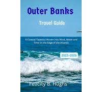 Outer Banks Travel Guide 2025-2026: A Coastal Tapestry Woven into Wind, Water and Time on the Edge of the Atlantic