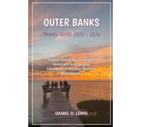 Outer Banks Travel Guide 2025 - 2026: Explore Coastal Beauty, Hidden Gems, and Unforgettable Adventures in the Outer Banks of North Carolina
