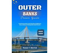 Outer Banks Travel Guide 2025 - 2026: Unveil North Carolina’s Scenic Shoreline of Lighthouses, Dunes, Seafood, and Unforgettable Family Memories ... Smart Travels for the Soulful Explorers)