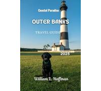 Outer Banks Travel Guide 2025: Coastal Paradise (Journey to Hidden Gems in Comfort)