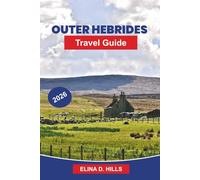 OUTER HEBRIDES Travel Guide 2026: Explore Rugged Coastlines, Historic Villages, Wildlife, Scenic Beaches, and Practical Tips for Your Scotland Adventure