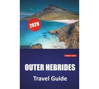 OUTER HEBRIDES TRAVEL GUIDE 2026: Island Hopping Routes, Scenic Beaches, Cultural Sites, Local Cuisine, and Travel Tips for Exploring Scotland’s Western Isles