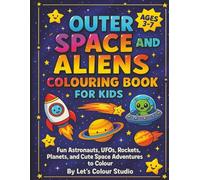 Outer Space and Aliens Colouring Book for Kids: Fun Astronauts, UFOs, Rockets, Planets, and Cute Space Adventures to Colour (Fantasy Adventures Series)