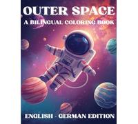 Outer Space Bilingual Coloring Book: English & German Edition (German For Kids Coloring Book Series)
