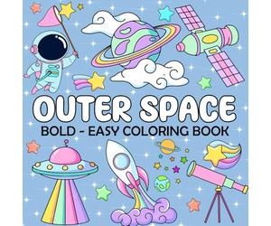 Outer Space - Bold and Easy Coloring Book: 50 Cute, Simple Large Print and Big Coloring Pages for Adults and Kids to Relaxation Featuring Lovely Outer Space Designs (Bold & Easy Coloring)