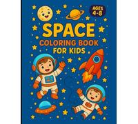 Outer Space Coloring Book for Boys and Girls Ages 4-8: Fun and Educational Activities with Planets, Spaceships, Robots, and Cute Astronaut Characters