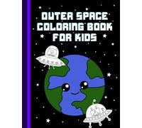 Outer Space Coloring Book For Kids: Planets, Robots, Aliens, UFOs, Spaceships, and more!