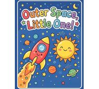 Outer Space, Little One!: Cute Space Coloring Book for Toddlers and Kids Ages 2-4, Simple & Easy Big Lines Outer Space Activity Book(8.5"x11")