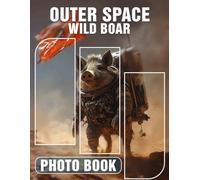 Outer Space Wild Boar Photo Book: Unique Collection Of 40 Cosmic Boar Images For Astronomy And Wildlife Enthusiasts