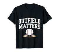 Outfield Matters Baseball Outfielder Athlete Sports |- T-Shirt