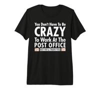 Outfit You Don't Have to BE Crazy to Work at The Post Office Premium T-Shirt
