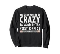Outfit YOU DON'T HAVE TO BE CRAZY TO WORK AT THE POST OFFICE Sweatshirt