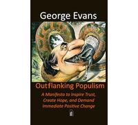 Outflanking Populism: A Manifesto to Inspire Trust, to Create Hope, and Demand Immediate Positive Change