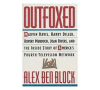 Outfoxed: Marvin Davis, Barry Diller, Rupert Murdoch and the Inside Story of America's Fourth Television Network