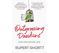 Outgrowing Dawkins by Shortt & Rupert