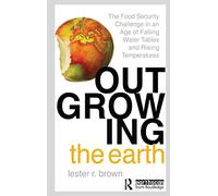 Outgrowing the Earth: The Food Security Challenge in an Age of Falling Water Tables and Rising Temperatures