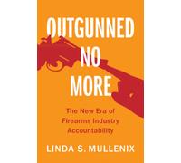 Outgunned No More : The New Era of Firearms Industry Accountability