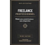 Outil de Pilotage Freelance Professionnel: Planificateur Non Daté Complet , Gestion Projets, Finances, Prospection & Organisation, Système Structuré pour Indépendants, Consultants & Entrepreneurs