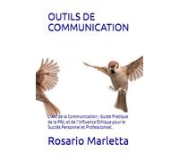 OUTILS DE COMMUNICATION: L’Art de la Communication : Guide Pratique de la PNL et de l’Influence Éthique pour le Succès Personnel et Professionnel. (CRESCITA PROFESSIONALE)