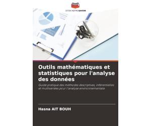 Outils mathématiques et statistiques pour l'analyse des données: Guide pratique des méthodes descriptives, inférentielles et multivariées pour l'analyse environnementale