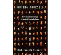 Outing Yourself: How to Come Out as Lesbian or Gay to Your Family, Friends and Colleagues