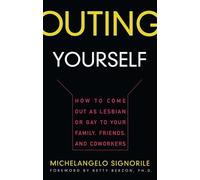 Outing Yourself: How to Come Out as Lesbian or Gay to Your Family, Friends and Coworkers