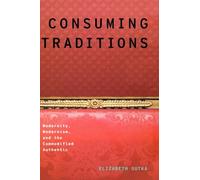 Outka - Consuming Traditions Modernity Modernism and the Commodifie - N555z