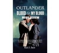 OUTLANDER: BLOOD OF MY BLOOD MOVIE REVIEW: An Independent Guide to Interwoven Hearts, Time’s Mysteries, and the Birth of a Timeless Story