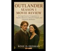 Outlander Season 1 Movie Review: A Comprehensive Companion to Timeless Romance, Historical Depth, and Cinematic Brilliance