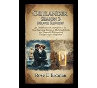Outlander Season 3 Movie Review: A Comprehensive Companion to the Time-Traveling Romance, Historical Depth, and Cinematic Triumphs of Voyager’s Epic ... Time - The Complete Seasons 1-7 Review)