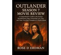 Outlander Season 7 Movie Review: A Comprehensive Guide to the Frasers’ Revolutionary Saga, Unraveling Love, War, and Time-Traveling Triumphs in a ... Time - The Complete Seasons 1-7 Review)