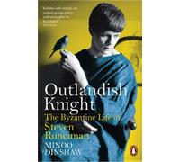 Outlandish Knight : The Byzantine Life of Steven Runciman