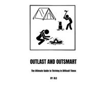 Outlast and Outsmart: The Ultimate Guide to Thriving in Difficult Times