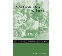 Outlasting the Trail: The Story of a Woman's Journey West
