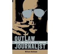 Outlaw Journalist - The Life and Times of Hunter S Thompson