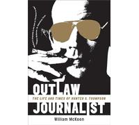 Outlaw Journalist - The Life And Times Of Hunter S. Thompson