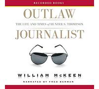 Outlaw Journalist: The Life and Times of Hunter S. Thompson [CD] Audiobook