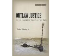 Outlaw Justice: The Messianic Politics of Paul (Cultural Memory in the Present)